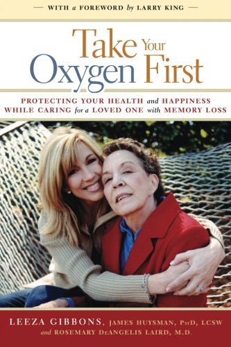 Take Your Oxygen First: Protecting Your Health and Happiness While Caring for a Loved One with Memory Loss. von Lachance Publishing